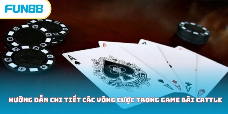 Cẩm nang hướng dẫn chơi bài Cattle chi tiết dành cho newbie Hướng dẫn chi tiết các vòng cược trong game bài Cattle